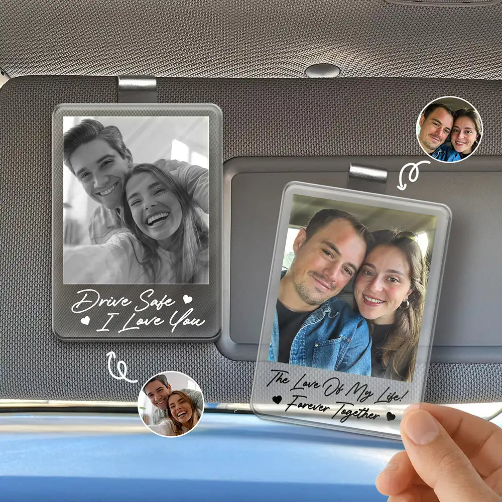 Custom Photo Drive Safe I Love You Forever Together Couple - Personalized Custom Shaped Acrylic Car Visor Clip
