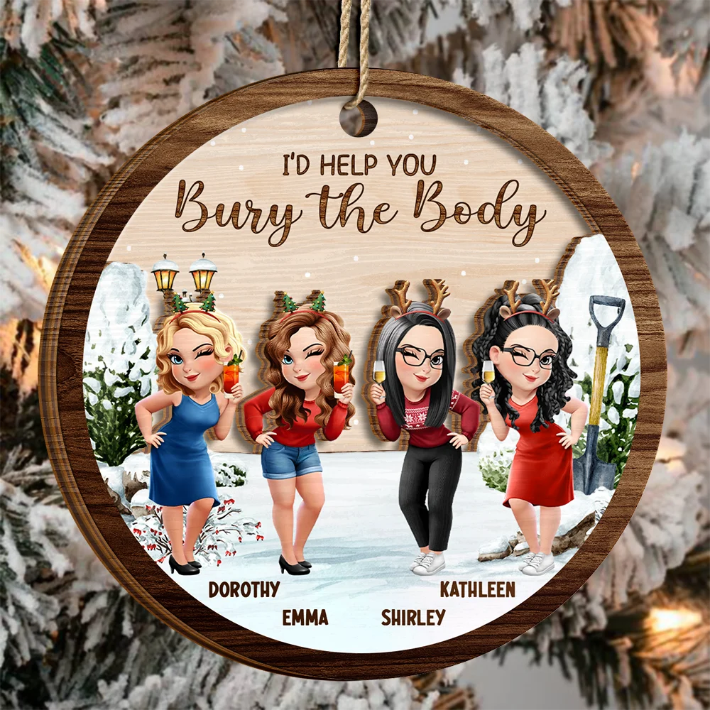 Funny,Christmas,Gift For Bestie - I Would Help You Bury The Body 3D Effect Besties - Personalized 2-Layered Wooden Ornament