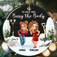 Gift For Bestie,Christmas,Funny - I Would Help You Bury The Body 3D Effect Besties - Personalized Circle Ceramic Ornament