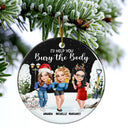 Gift For Bestie,Christmas,Funny - I Would Help You Bury The Body 3D Effect Besties - Personalized Circle Ceramic Ornament