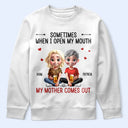 Gift For Mother,Gift For Daughter,Mom,Daughters (Adult),Funny - Sometimes When I Open My Mouth My Mother Comes Out 3D Effect - Personalized T Shirt
