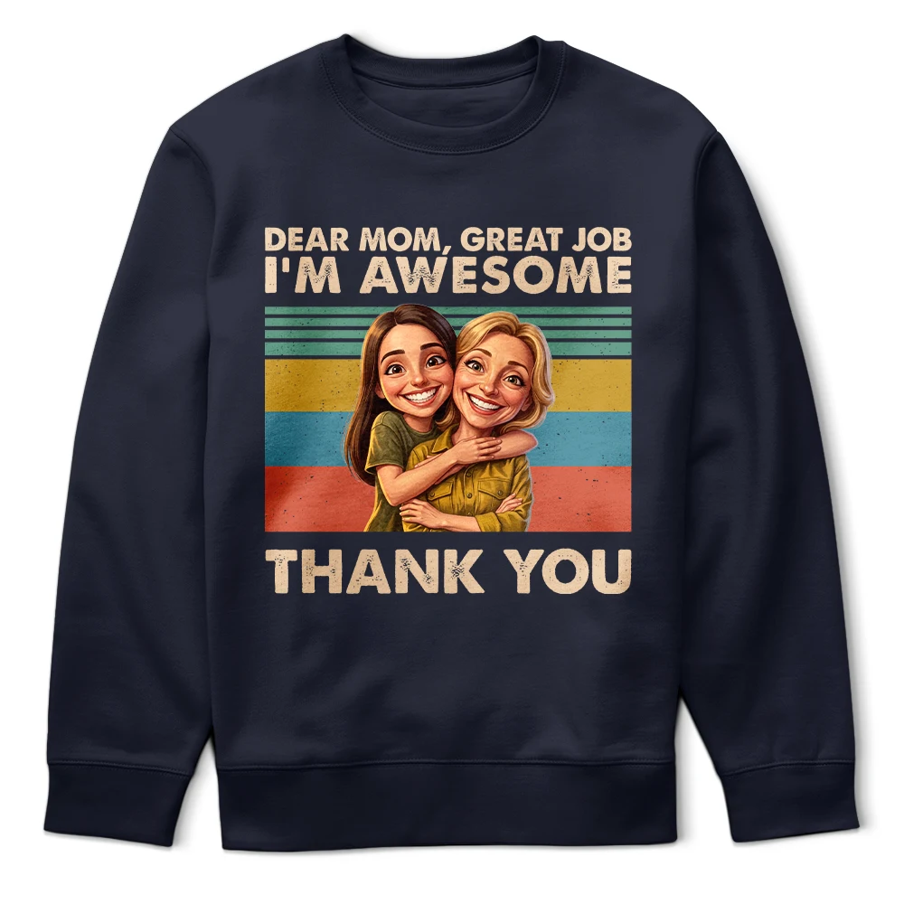 Gift For Mother,Custom Photo,Funny,Photo - Caricature - Custom Photo Caricature Dear Mom Great Job We Are Awesome Thank You - Personalized T Shirt