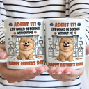 Dog Dad,Dog Mom,Cat Dad,Cat Mom,Pet Dad,Pet Mom,Happy,Top Market,Vector,Playful - 3D Inflated Effect Animate Dog Cat Life Would Be Boring Without Me - Personalized White Edge-to-Edge Mug