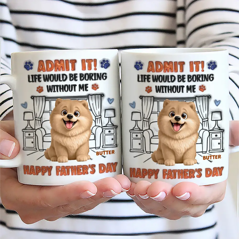Dog Dad,Dog Mom,Cat Dad,Cat Mom,Pet Dad,Pet Mom,Happy,Top Market,Vector,Playful - 3D Inflated Effect Animate Dog Cat Life Would Be Boring Without Me - Personalized White Edge-to-Edge Mug