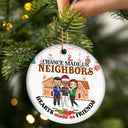 Chance Made Us Neighbors - Christmas Gift For Neighbors - Personalized Circle Ceramic Ornament