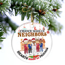 Chance Made Us Neighbors - Christmas Gift For Neighbors - Personalized Circle Ceramic Ornament