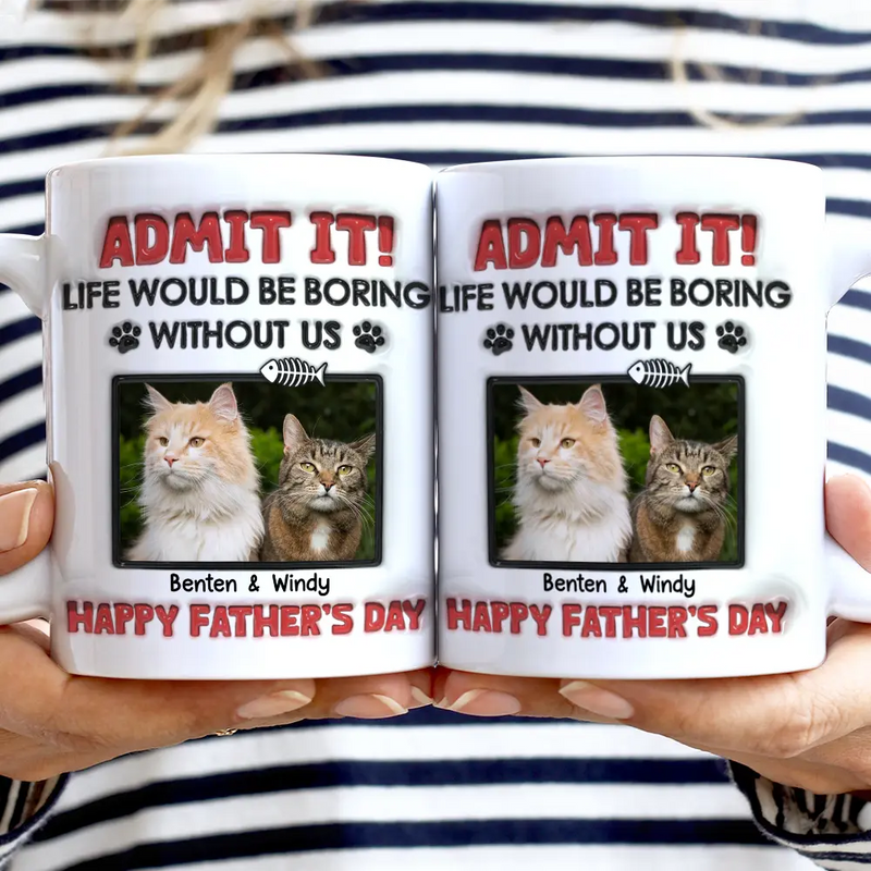 Custom Photo Admit It Life Would Be Boring Pet - 3D Inflated Effect Printed Mug, Personalized White Edge-to-Edge Mug