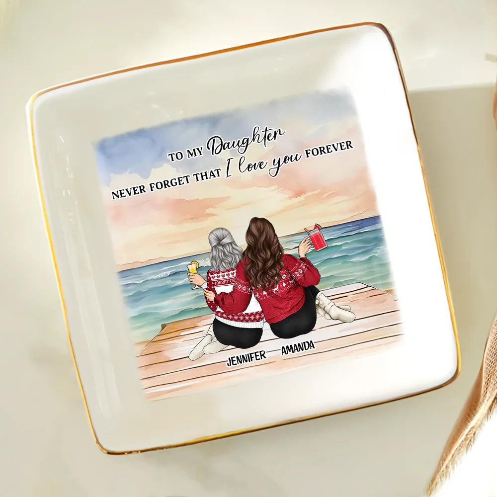 My Daughter Never Forget That I Love You Forever - Personalized Ring Dish
