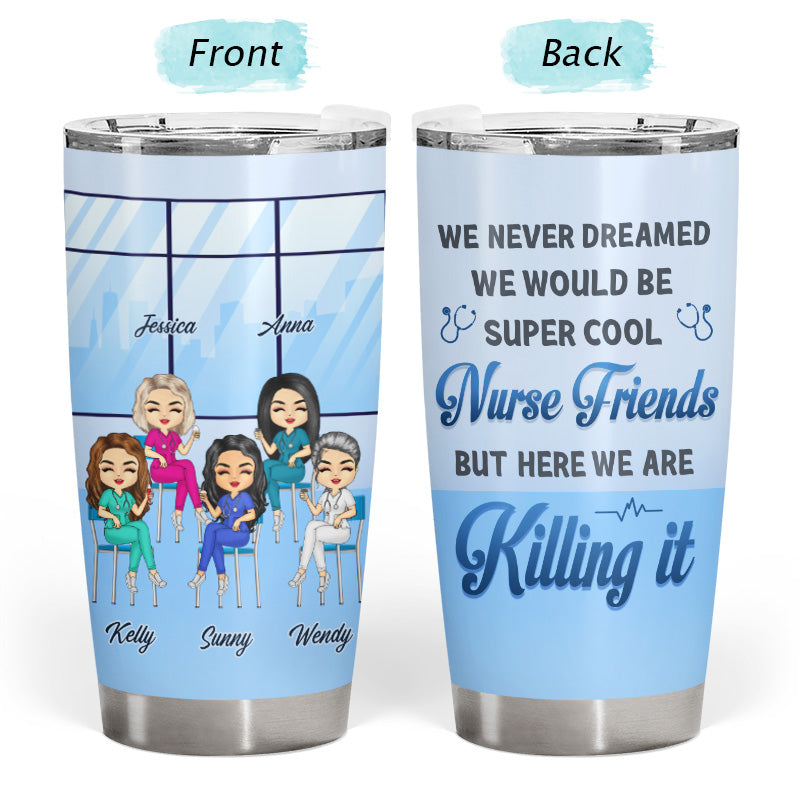 Never Dreamed We Would Be Super Cool Nurse Friends - Gift For BFF, Colleague - Personalized Custom Tumbler