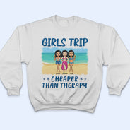 Chibi Girls Trip Cheaper Than Therapy - Gift For Bestie - Personalized Custom T Shirt