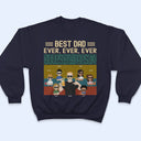 Best Dad Ever Ever Ever - Gift For Father, Dad - Personalized Custom T Shirt