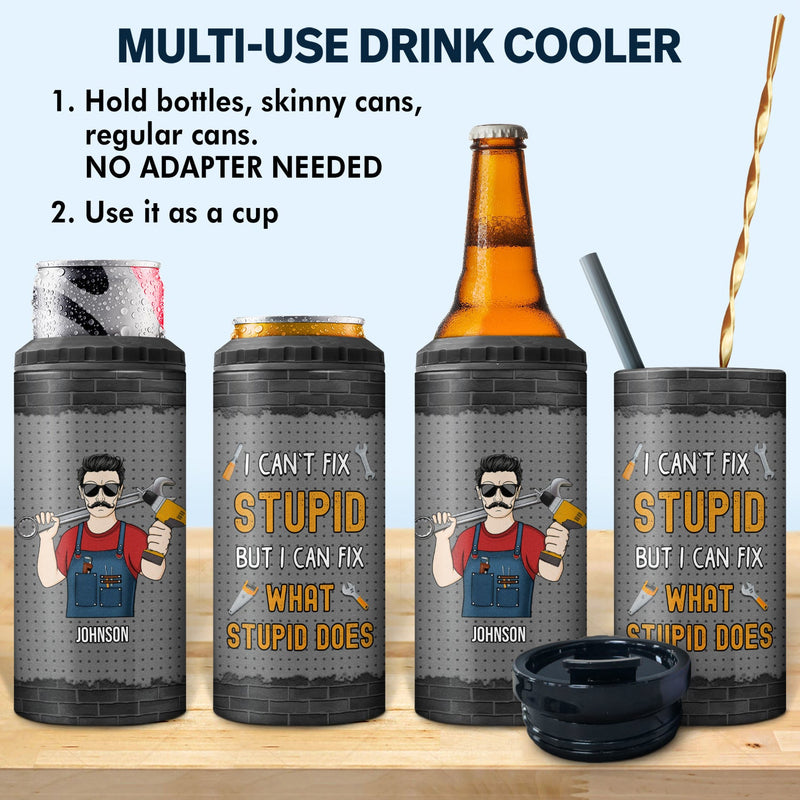 I Can't Fix Stupid But I Can Fix What Stupid Does - Gift For Dad, Father - Personalized Custom 4 In 1 Can Cooler Tumbler