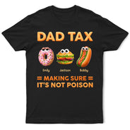 Dad Tax Making Sure It's Not Poison - Personalized T Shirt