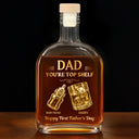 Family,Gift For Mother,Gift For Father,Gift For Grandma,Gift For Grandpa,Grandma - Grandkids,Grandpa - Grandkids,Icon,Humorous - Dad You're Top Shelf - Personalized Whiskey Bottle