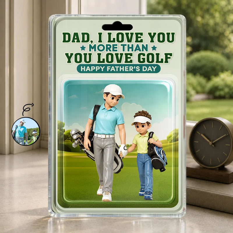Gift For Husband,Gift For Yourself,Gift For Men,Gift For Father,Sport Dad,Dad's Hobby,Grandpa's Hobby,Golf,Non-Eng,Photo - Toybox Figure,Playful - Custom Photo Toybox Figure Dad I Love You More Than You Love Golf - Personalized Custom Shaped Acrylic Plaque