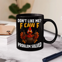 Gift For Yourself, Gift For Bestie, Funny, Gifts For Colleagues - Don't Like Me F Caw F - Personalized Mug