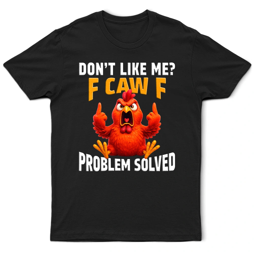 Don't Like Me F Caw F - Personalized T Shirt