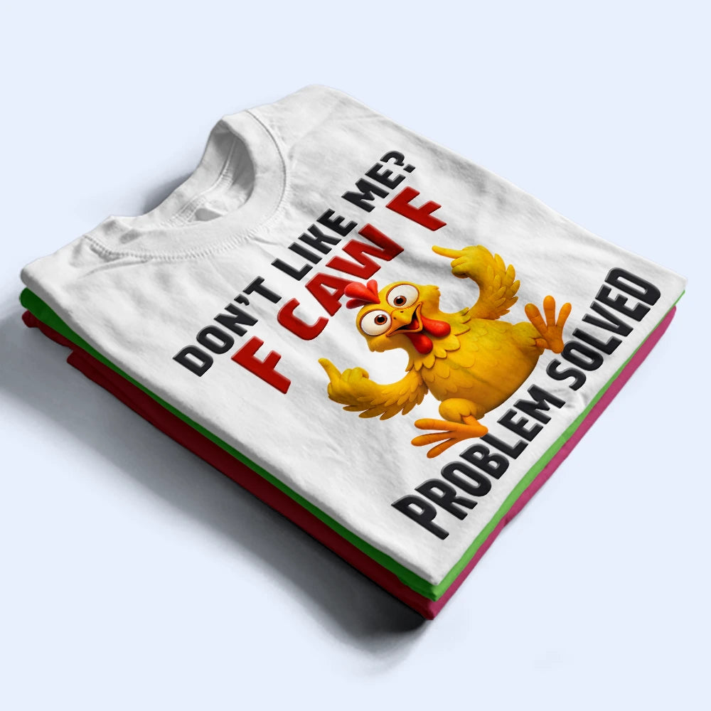 Gift For Yourself, Gift For Bestie, Funny, Gifts For Colleagues - Don't Like Me F Caw F - Personalized T Shirt