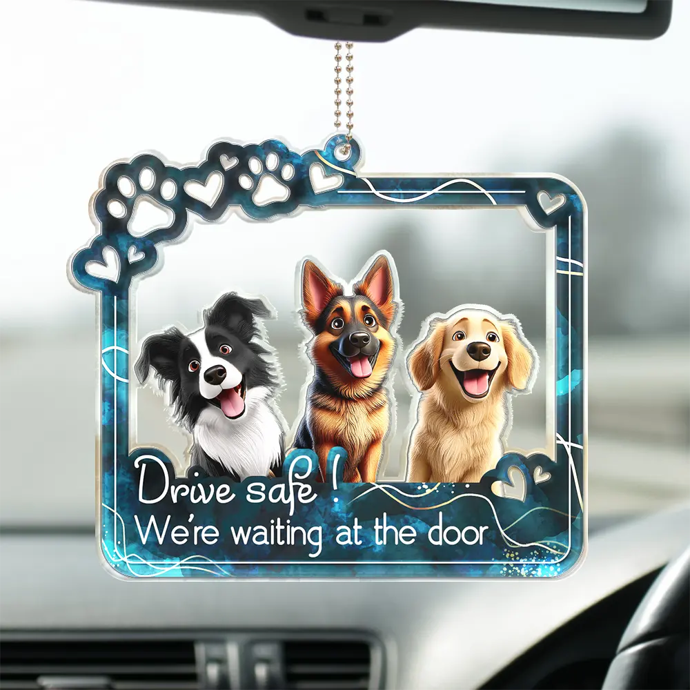 Dog Lovers - Drive Safe We’re Waiting At The Door - Personalized Acrylic Car Hanger