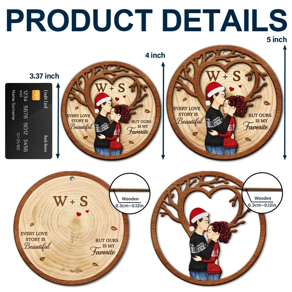 Love,Gift For Couples,Gift For Husband,Gift For Wife,Gift For Boyfriend,Gift For Girlfriend,Christmas - Every Love Story Is Beautiful But Ours Is My Favorite - Personalized 2-Layered Wooden Ornament