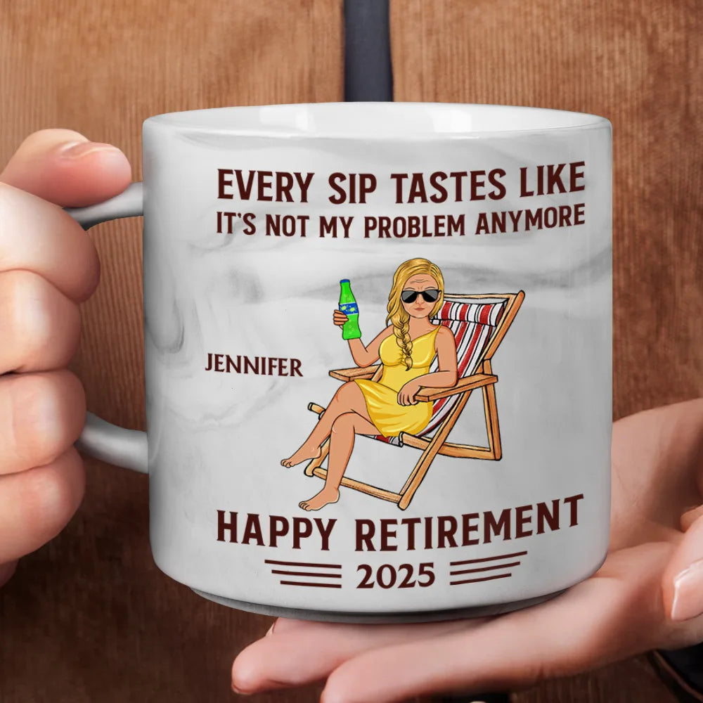 Retirement,Gift For Wife,Gift For Husband,Gift For Yourself,Gift For Women,Gift For Men,Gift For Grandpa,Gift For Father,Gift For Mother,Gift For Grandma - Every Sip Tastes Like It's Not My Problem Anymore Retirement - Personalized Marble Mug