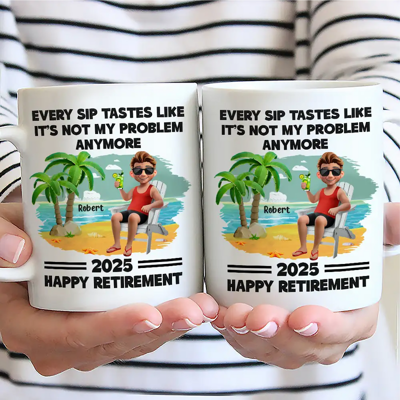 Retirement,Gift For Wife,Gift For Husband,Gift For Yourself,Gift For Women,Gift For Men,Gift For Grandpa,Gift For Father,Gift For Mother,Gift For Grandma,Funny - Every Sip Tastes Like It's Not My Problem Anymore Retirement - Personalized Mug
