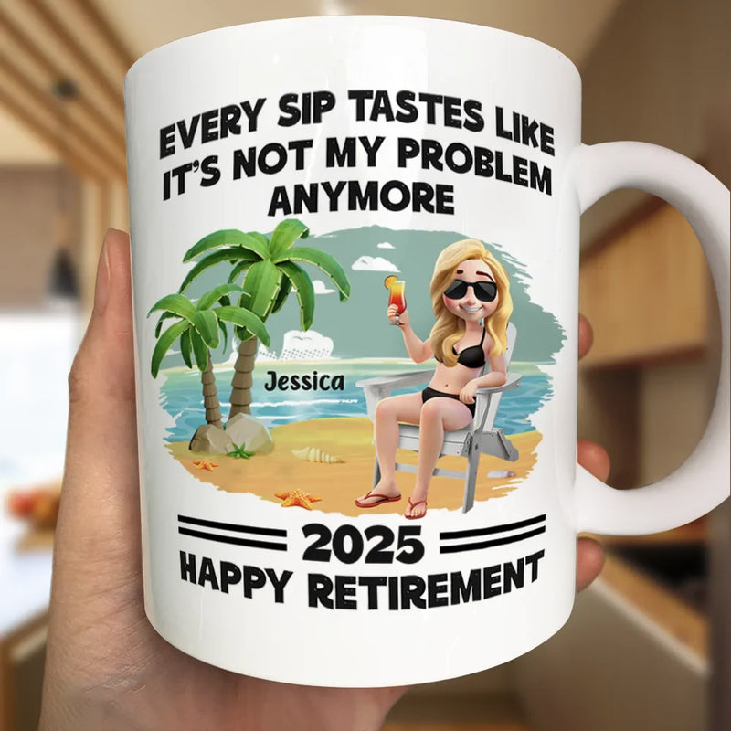 Retirement,Gift For Wife,Gift For Husband,Gift For Yourself,Gift For Women,Gift For Men,Gift For Grandpa,Gift For Father,Gift For Mother,Gift For Grandma,Funny - Every Sip Tastes Like It's Not My Problem Anymore Retirement - Personalized Mug