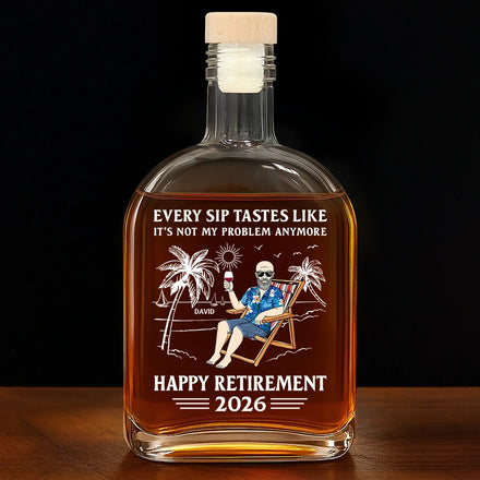 Every Sip Tastes Like It's Not My Problem Anymore Retirement - Personalized Whiskey Bottle