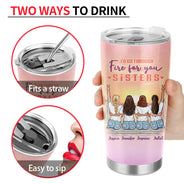 Walk Through Fire For You - Gift For Sisters - Personalized Custom Tumbler