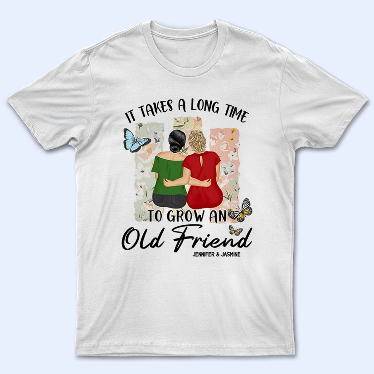 Grow An Old Friend - Gift For Bestie - Personalized T Shirt