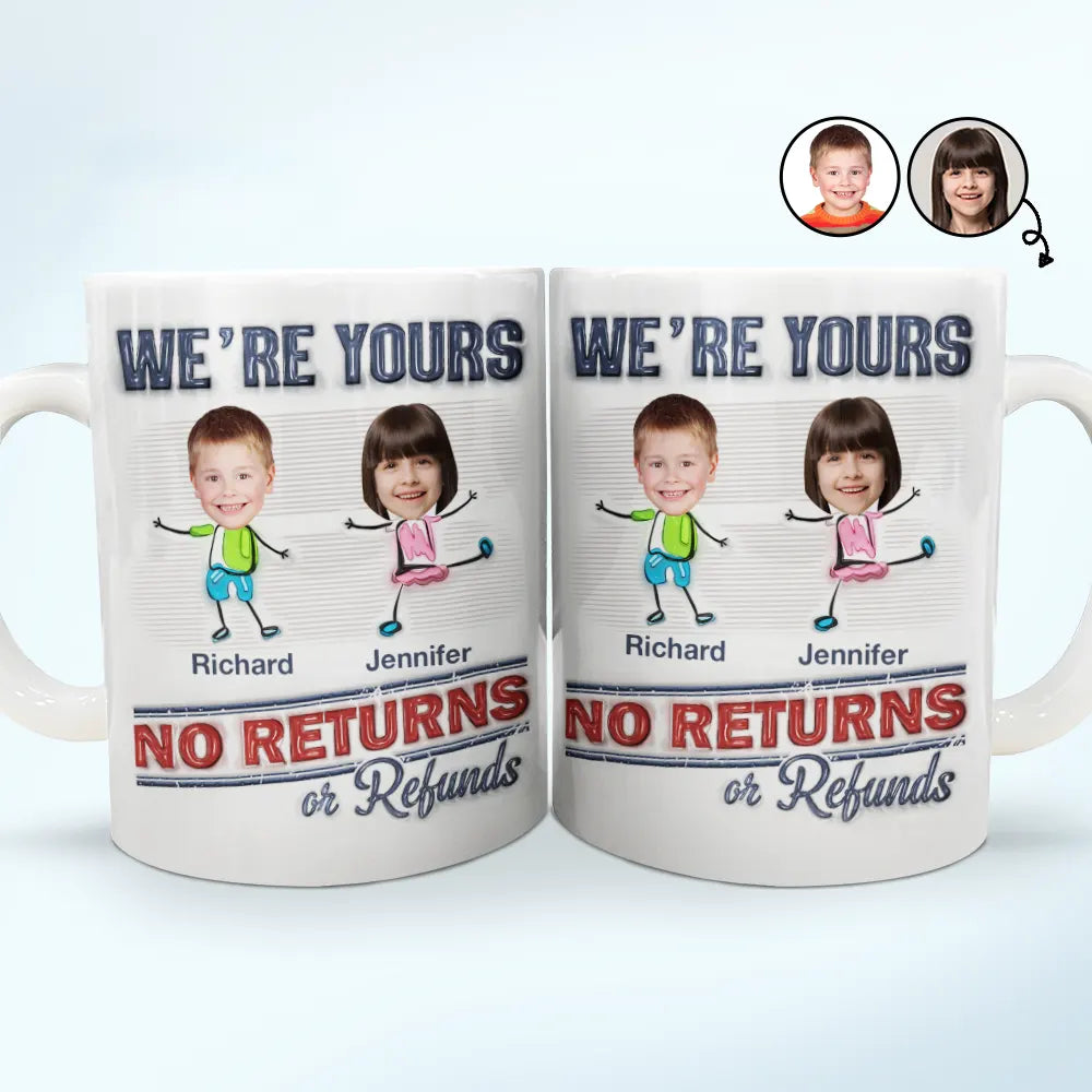 Custom Photo We're Yours No Returns Or Refunds - 3D Inflated Effect Printed Mug, Personalized White Edge-to-Edge Mug