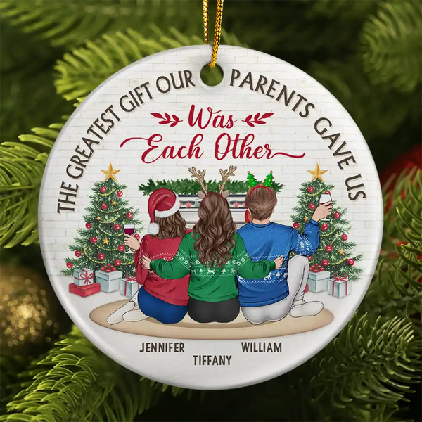 Christmas,Gift For Brothers,Gift For Sisters,Happy - The Greatest Gift Our Parents Gave Us Was Each Other - Personalized Circle Ceramic Ornament