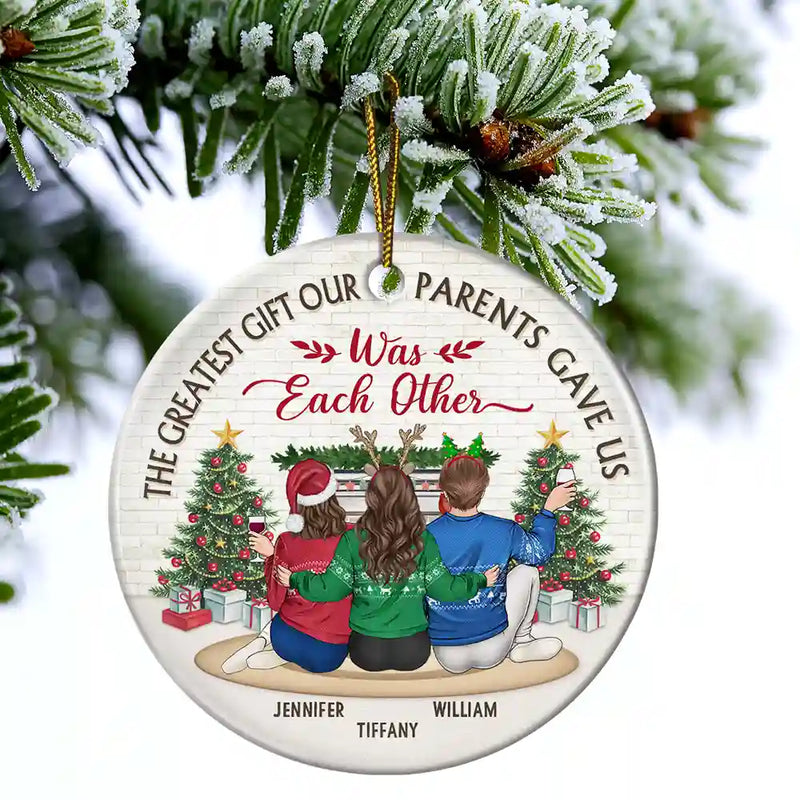 Christmas,Gift For Brothers,Gift For Sisters,Happy - The Greatest Gift Our Parents Gave Us Was Each Other - Personalized Circle Ceramic Ornament