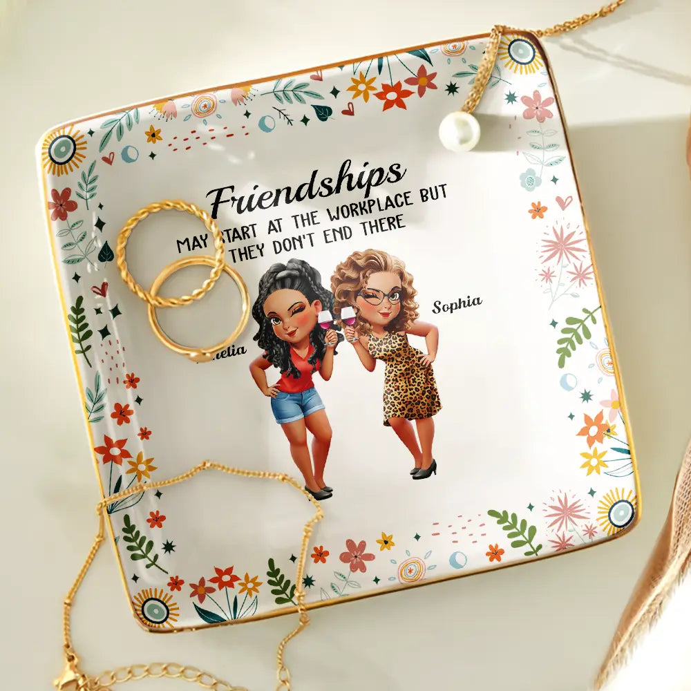 Gifts For Colleagues,Happy,Gift For Bestie - Friendships May Start At The Workplace Colleagues - Personalized Ring Dish