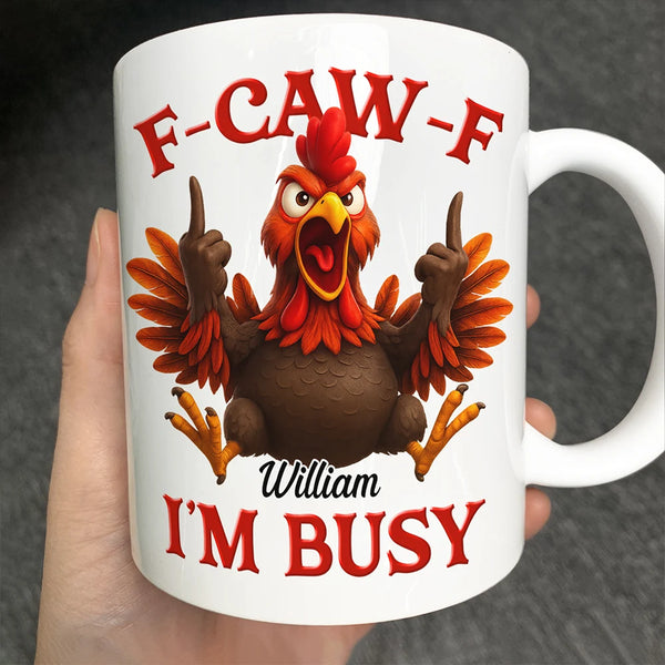 Gift For Yourself,Funny,Top Market - Funny Chicken F-CAW-F I'm Busy - Personalized Mug