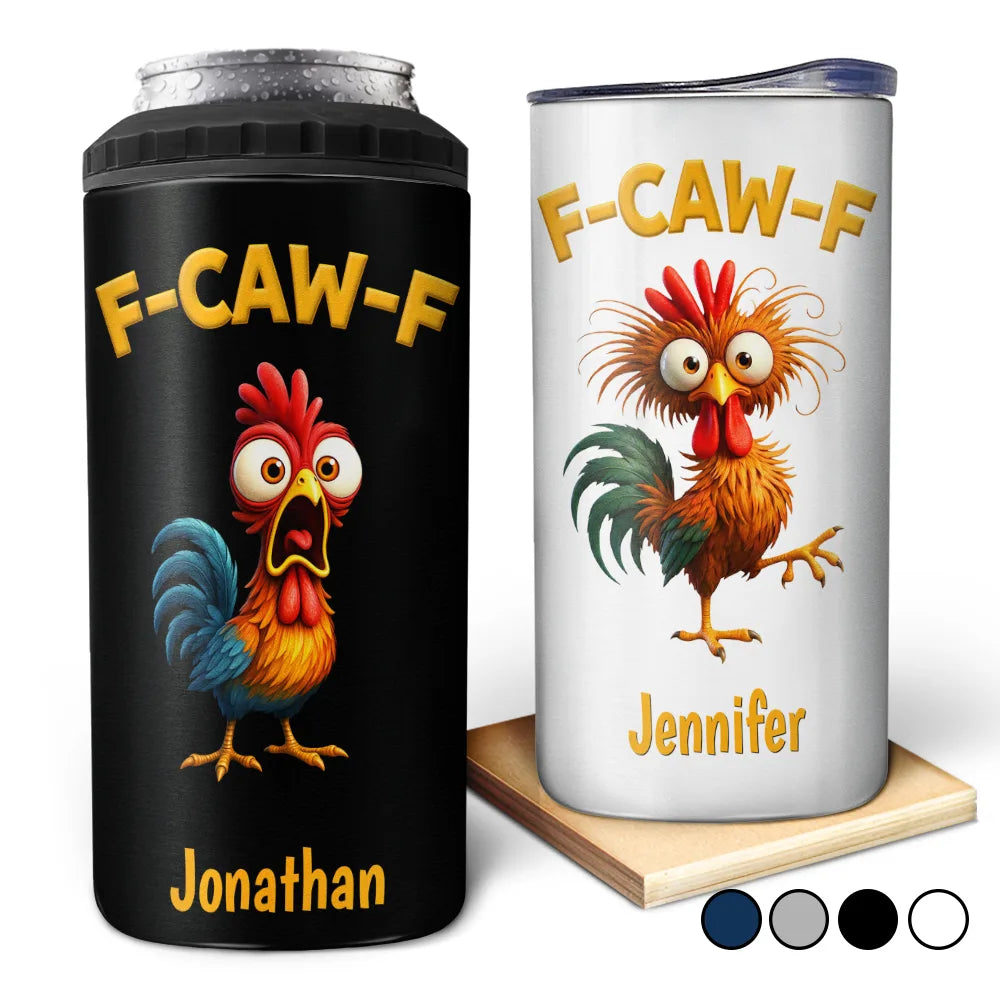 Gift For Yourself,Gifts For Colleagues,Funny - Funny Chicken F-Caw-F - Personalized 4 In 1 Can Cooler Tumbler