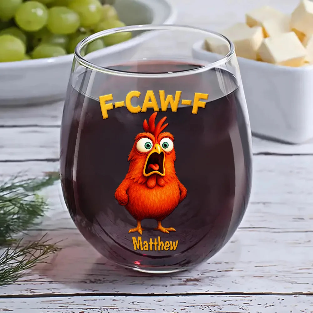 Gift For Yourself,Gifts For Colleagues,Funny - Funny Chicken F-Caw-F - Personalized Stemless Wine Glass
