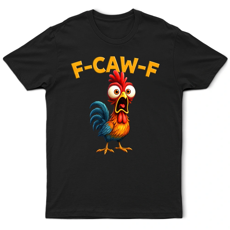 Farm, Happy, Gift For Yourself, Gift For Women, Gift For Men - Funny Chicken F-Caw-F - Personalized T Shirt