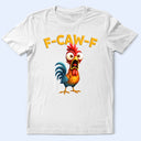 Funny Chicken F-Caw-F - Personalized T Shirt