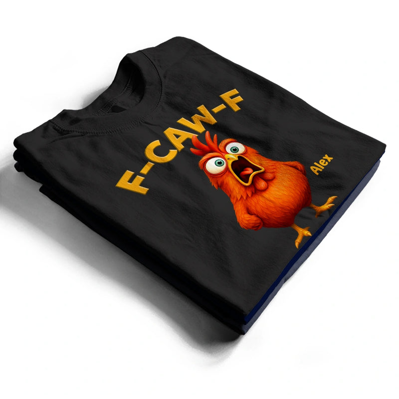 Farm, Happy, Gift For Yourself, Gift For Women, Gift For Men - Funny Chicken F-Caw-F - Personalized T Shirt
