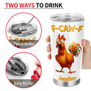 Gifts For Colleagues,Funny,Gift For Bestie,Gift For Yourself - Funny Chicken F-Caw-F - Personalized Tumbler