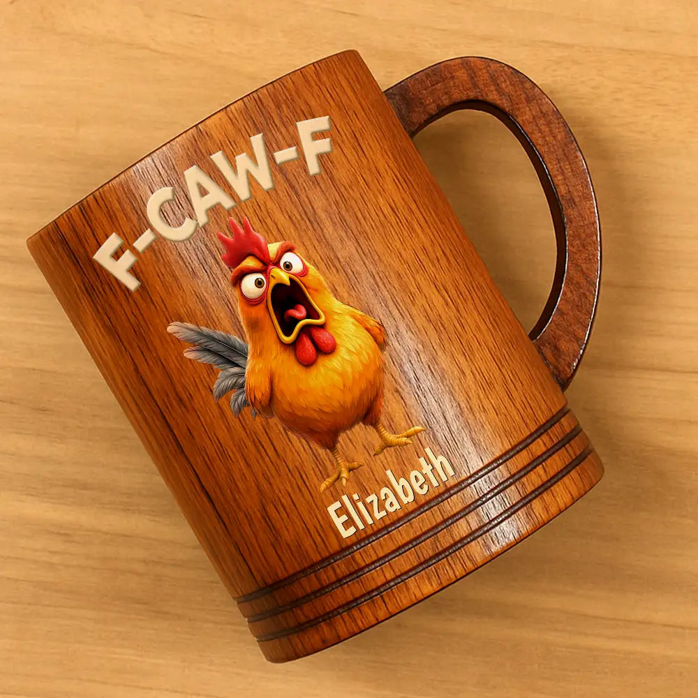 Gift For Yourself,Gifts For Colleagues,Funny - Funny Chicken F-Caw-F - Personalized Wooden Mug