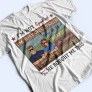 I'm Not Spoiled - Gift For Couples - Personalized Custom T Shirt