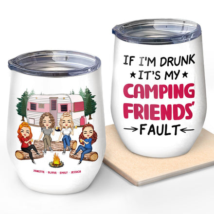 Camping If I'm Drunk It's My Friend's Fault - Gift For Bestie - Personalized Custom Wine Tumbler