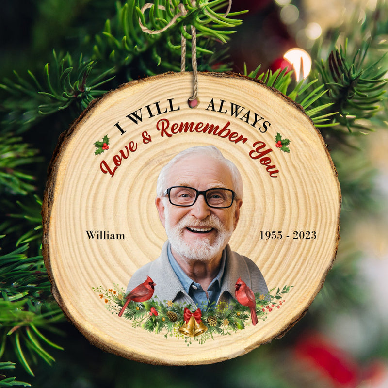 Custom Photo I Will Always Love And Remember You - Memorial, Christmas Gift - Personalized Wood Slice Ornament