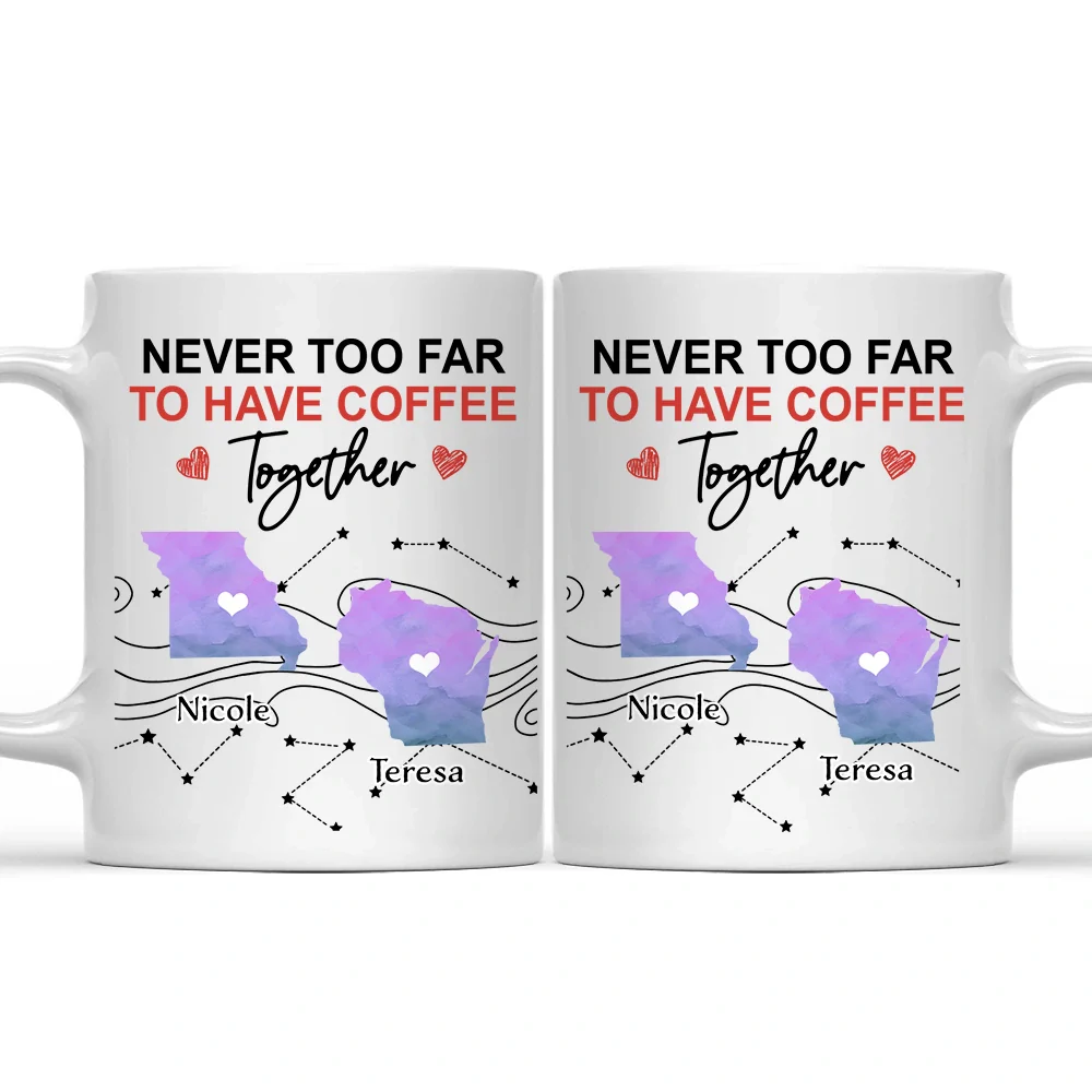 Never Too Far To Have Coffee Together State - Personalized Mug