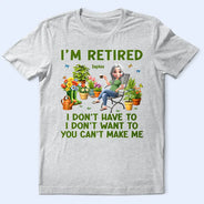 Gardening,Gift For Women,Gift For Men,Happy,Retirement - Gardening I'm Retired I Don't Want To - Personalized T Shirt