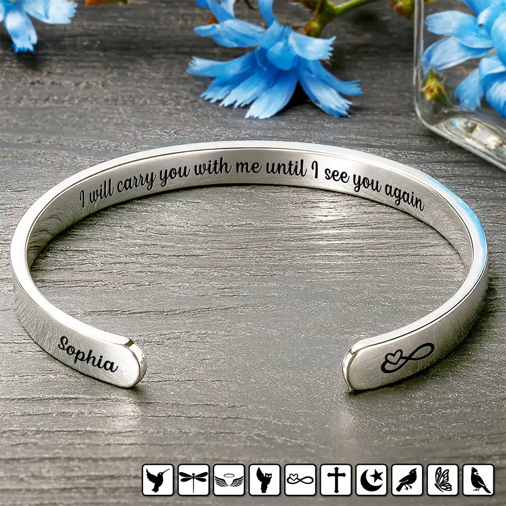 I Will Carry You With Me Until I See You Again - Personalized Bangle Bracelet Cuff