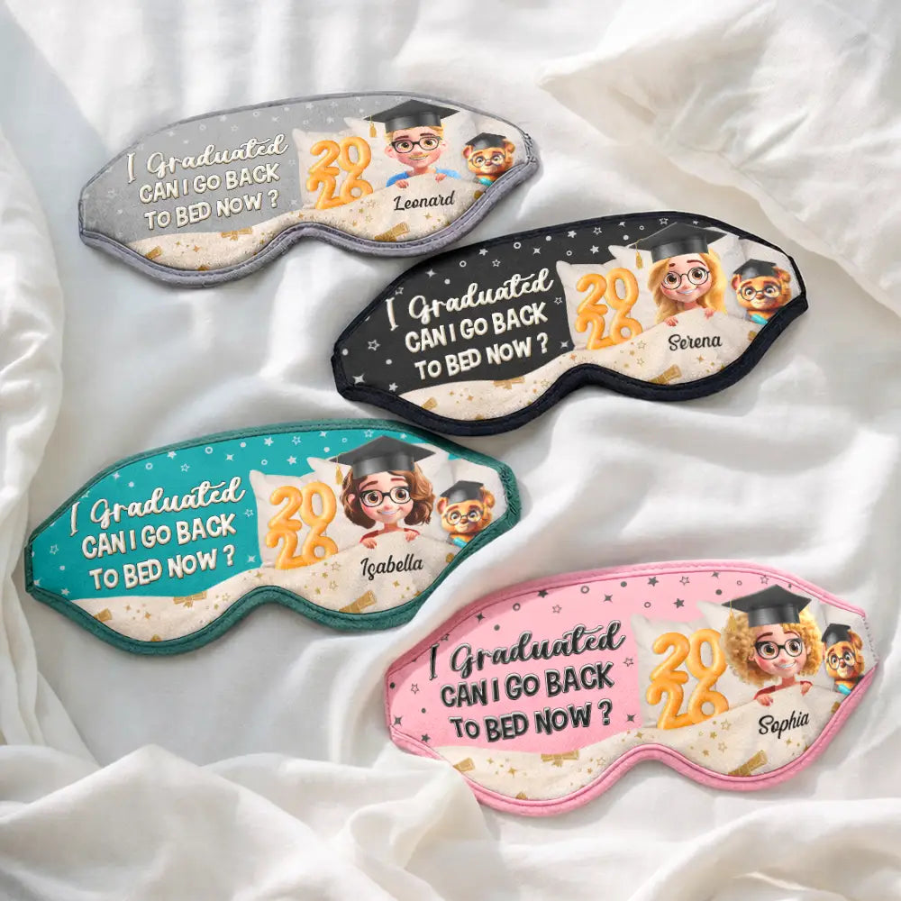 Graduation,Gift For Women,Gift For Men,Happy - Graduated Can I Go Back To Bed Now - Personalized 3D Sleep Mask