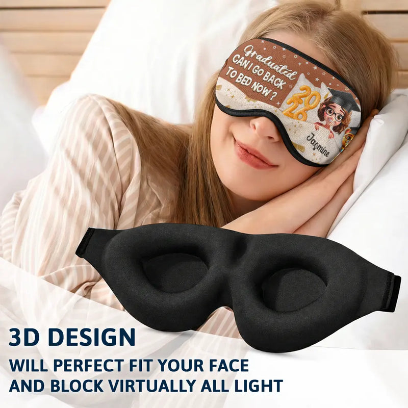 Graduation,Gift For Women,Gift For Men,Happy - Graduated Can I Go Back To Bed Now - Personalized 3D Sleep Mask